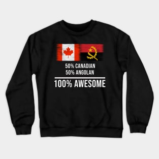 50% Canadian 50% Angolan 100% Awesome - Gift for Angolan Heritage From Angola Crewneck Sweatshirt